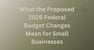 What the Proposed 2026 Federal Budget Changes Mean for Small Businesses